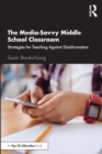 Image for The media-savvy middle school classroom  : strategies for teaching against disinformation