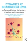 Image for Dynamics at boardroom level  : a Tavistock primer for leaders, coaches and consultants
