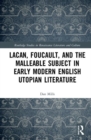 Image for Lacan, Foucault, and the Malleable Subject in Early Modern English Utopian Literature