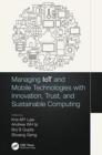 Image for Managing IoT and Mobile Technologies with Innovation, Trust, and Sustainable Computing