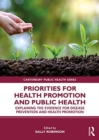 Image for Priorities for health promotion and public health  : explaining the evidence for disease prevention and health promotion