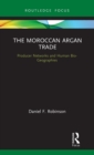 Image for The Moroccan argan trade  : producer networks and human bio-geographies