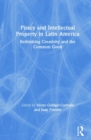 Image for Piracy and intellectual property in Latin America  : rethinking creativity and the common good