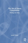 Image for The art of dance composition  : writing the body