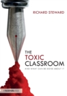 Image for The toxic classroom  : and what can be done about it