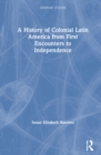 Image for A History of Colonial Latin America from First Encounters to Independence