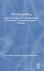 Image for True storytelling  : seven principles for an ethical and sustainable change-management strategy