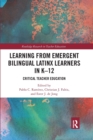 Image for Learning from emergent bilingual Latinx learners in K-12  : critical teacher education