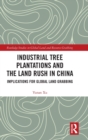 Image for Industrial tree plantations and the land rush in China  : implications for global land grabbing