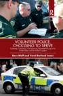 Image for Volunteer police, choosing to serve  : exploring, comparing, and assessing volunteer policing in the United States and the United Kingdom