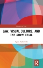 Image for Law, Visual Culture, and the Show Trial
