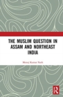 Image for The Muslim Question in Assam and Northeast India