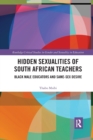 Image for Hidden sexualities of South African teachers  : black male educators and same-sex desire