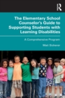 Image for The Elementary School Counselor’s Guide to Supporting Students with Learning Disabilities