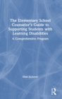 Image for The elementary school counselor&#39;s guide to supporting students with learning disabilities  : a comprehensive program