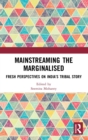 Image for Mainstreaming the marginalised  : fresh perspectives on India&#39;s tribal story