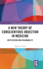 Image for A new theory of conscientious objection in medicine  : justification and reasonability