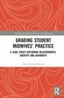 Image for Grading student midwives&#39; practice  : a case study exploring relationships, identity and authority