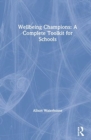 Image for Wellbeing champions  : a complete toolkit for schools