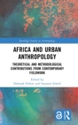 Image for Africa and urban anthropology  : theoretical and methodological contributions from contemporary fieldwork