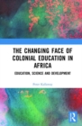 Image for The Changing face of Colonial Education in Africa