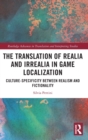 Image for The translation of realia and irrealia in game localization  : culture-specificity between realism and fictionality