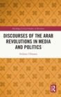 Image for Discourses of the Arab Revolutions in Media and Politics