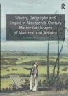 Image for Slavery, Geography and Empire in Nineteenth-Century Marine Landscapes of Montreal and Jamaica