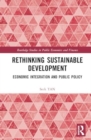 Image for Rethinking Sustainable Development : Economic Integration and Public Policy