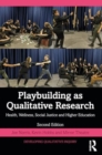 Image for Playbuilding as arts-based research  : health, wellness, social justice and higher education