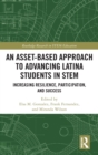 Image for An asset-based approach to advancing Latina students in STEM  : increasing resilience, participation, and success