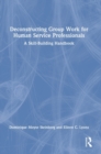 Image for Deconstructing group work for human service professionals  : a skill-building handbook