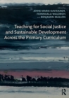 Image for Teaching for social justice and sustainable development across the primary curriculum