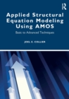 Image for Applied structural equation modeling using AMOS  : basic to advanced techniques