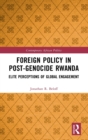 Image for Foreign policy in post-genocide Rwanda  : elite perceptions of global engagement