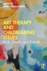 Image for Art therapy and childbearing issues  : birth, death and rebirth