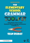 Image for The elementary school grammar toolkit  : using mentor texts to teach standards-based language and grammar in Grades 3-5