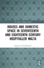 Image for Houses and Domestic Space in Seventeenth and Eighteenth Century Hospitaller Malta