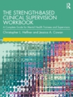 Image for The strength-based clinical supervision workbook  : a complete guide for mental health trainees and supervisors