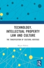 Image for Technology, Intellectual Property Law and Culture : The Tangification of Intangible Cultural Heritage