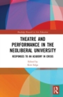 Image for Theatre and performance in the neoliberal university  : responses to an academy in crisis