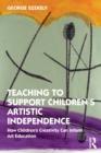 Image for Teaching to Support Children&#39;s Artistic Independence