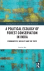 Image for A Political Ecology of Forest Conservation in India
