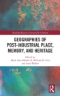 Image for Geographies of Post-Industrial Place, Memory, and Heritage