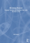 Image for Becoming buoyant: helping teachers and students cope with the  : helping teachers and students cope with the day to day
