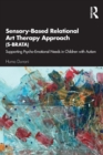 Image for Sensory-based relational art therapy approach (S-BRATA)  : supporting psycho-emotional needs in children with autism