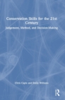 Image for Conservation skills for the 21st century  : judgement, method, and decision-making