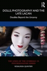 Image for Dolls, photography and the late Lacan  : doubles beyond the uncanny