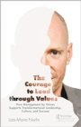 Image for The courage to lead through values  : how management by values supports transformational leadership, culture, and success