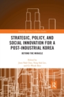 Image for Strategic, Policy and Social Innovation for a Post-Industrial Korea